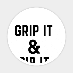 Grip it and rip it Magnet